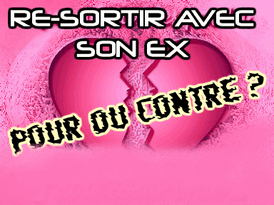 re sortir avec ton ex !!!!!!!!!!